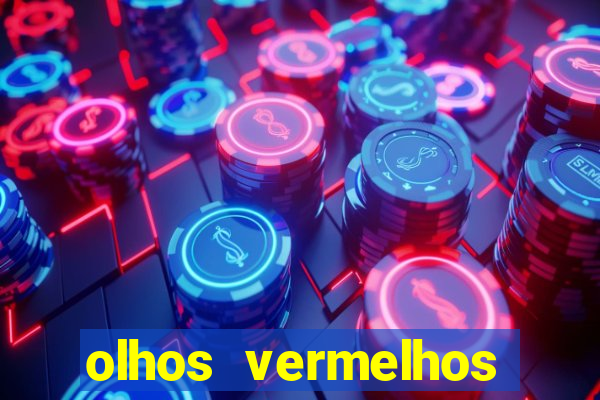 olhos vermelhos significado espiritual